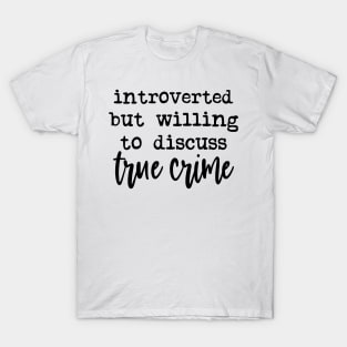 Introverted but Willing To Discuss True Crime T-Shirt